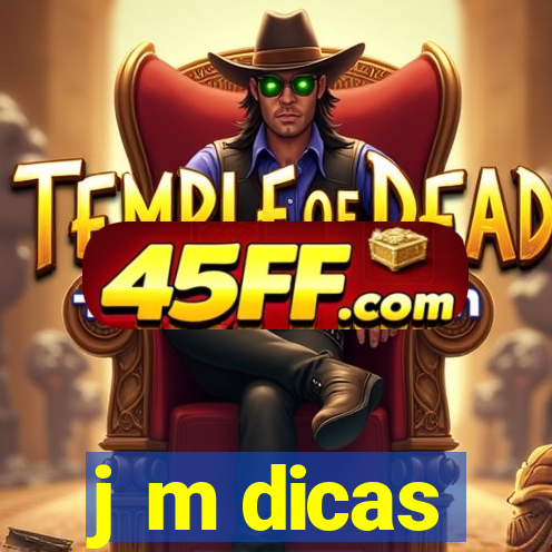 j m dicas